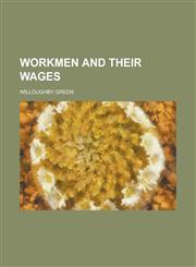 Workmen and their wages,1234349019,9781234349011