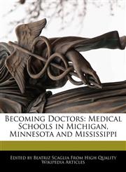 Becoming Doctors Medical Schools in Michigan, Minnesota and Mississippi,1170095682,9781170095683