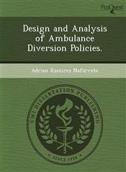 Design and Analysis of Ambulance Diversion Policies.,1249881404,9781249881407
