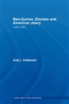 Ben-Gurion, Zionism and American Jewry: 1948-1963 (Israeli History, Politics and Society),0415372402,9780415372404