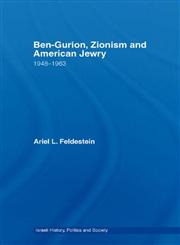 Ben-Gurion, Zionism and American Jewry: 1948-1963 (Israeli History, Politics and Society),0415372402,9780415372404