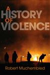 A History of Violence: From the End of the Middle Ages to the Present,0745647472,9780745647470