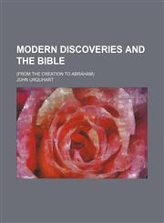 Modern discoveries and the Bible; (from the creation to Abraham),1151184373,9781151184375