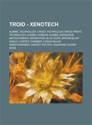 Troid - Xenotech Alimbic Technology, Chozo Technology, Space Pirate Technology, Alimbic Cannon, Alimbic Datashade, Battlehammer, Biowea,1234845474,9781234845476