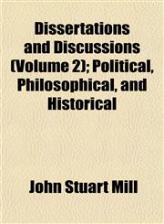 Dissertations and Discussions (Volume 2); Political, Philosophical, and Historical,115223627X,9781152236271