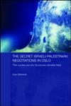 The Secret Israeli-Palestinian Negotiations in Oslo Their Success and Why the Process Ultimately Failed,0415542138,9780415542135