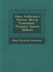 Hans Andersen's Stories Newly Translated - Primary Source Edition,128755718X,9781287557180