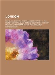London (Volume 6); Being an Accurate History and Description of the British Metropolis and Its Neighbourhood to Thirty Miles Extent, From an Actual Perambulation,1150113146,9781150113147