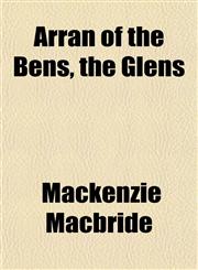Arran of the Bens, the Glens,1154964299,9781154964295