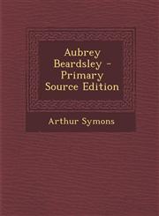 Aubrey Beardsley - Primary Source Edition,1294063936,9781294063933