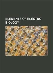 Elements of Electro-Biology,1236590376,9781236590374