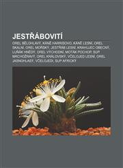 Jestřábovití Orel bělohlavý, Káně Harrisovo, Káně lesní, Orel skalní, Orel mořský, Jestřáb lesní, Krahujec obecný, Luňák hnědý, Orel východní,1232832987,9781232832980