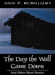 The Day The Wall Came Down And Other Short Stories,1598006002,9781598006001