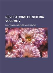 Revelations of Siberia Volume 2,1150591331,9781150591334