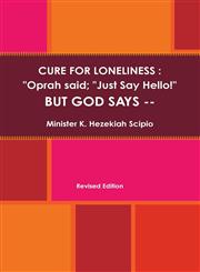Cure for Loneliness Oprah Said, 'Just Say Hello', But God Says --,1312150637,9781312150638