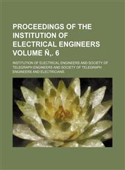 Proceedings of the Institution of Electrical Engineers Volume Ñ‚. 6,1231128453,9781231128459
