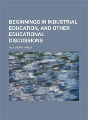 Beginnings in industrial education, and other educational discussions,1151912123,9781151912121