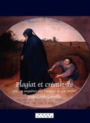Plagiat Et Creativite (Treize Enquetes Sur L'Auteur Et Son Autre).,9042024550,9789042024557