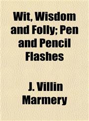 Wit, Wisdom and Folly; Pen and Pencil Flashes,1152122819,9781152122819