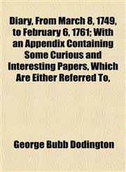 Diary, From March 8, 1749, to February 6, 1761; With an Appendix Containing Some Curious and Interesting Papers, Which Are Either Referred To,,1152637207,9781152637207