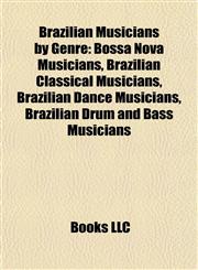 Brazilian Musicians by Genre Bossa Nova Musicians, Brazilian Classical Musicians, Brazilian Dance Musicians, Brazilian Drum and Bass Musicians,1157784720,9781157784722