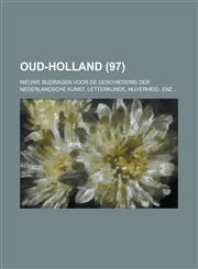 Oud-Holland; Nieuwe Bijdragen Voor de Geschiedenis Der Nederlandsche Kunst, Letterkunde, Nijverheid, Enz... (97),1153573733,9781153573733