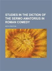 Studies in the diction of the sermo amatorius in Roman comedy,1230149708,9781230149707