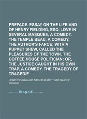Preface. Essay on the life and genius of Henry Fielding, esq. Love in several masques, a comedy. The temple beau, a comedy. The author's farce,1236952014,9781236952011