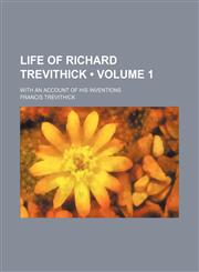 Life of Richard Trevithick (Volume 1); With an Account of His Inventions,1150567848,9781150567841