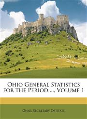 Ohio General Statistics for the Period ..., Volume 1,1149163836,9781149163832