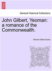 John Gilbert, Yeoman a romance of the Commonwealth.,124121770X,9781241217709