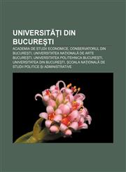 Universități din București Academia de Studii Economice, Conservatorul din București, Universitatea Națională de Arte București,1232272213,9781232272212