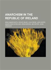 Anarchism in the Republic of Ireland Anarchism in Ireland,,1155994000,9781155994000