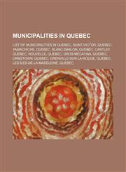 Municipalities in Quebec List of municipalities in Quebec, Saint-Victor, Quebec, Yamachiche, Quebec, Blanc-Sablon, Quebec, Cantley, Quebec,1234571439,9781234571436