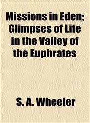Missions in Eden; Glimpses of Life in the Valley of the Euphrates,1152671766,9781152671768