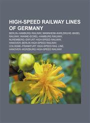 High-speed railway lines of Germany Berlin-Hamburg Railway, Mannheim-Karlsruhe-Basel railway, Wanne-Eickel-Hamburg railway,1157601812,9781157601814