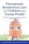 Therapeutic Residential Care for Children An Attachment and Trauma-informed Model for Practice,1849052557,9781849052559