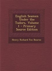 English Seamen Under the Tudors, Volume 1,1287434819,9781287434818