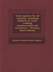 Good manners for all occasions, including etiquette of cards, wedding announcements and invitations  - Primary Source Edition,1295591294,9781295591299