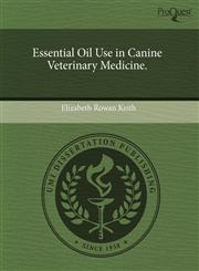 Essential Oil Use in Canine Veterinary Medicine.,1244599212,9781244599215