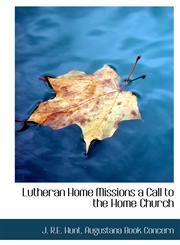 Lutheran Home Missions a Call to the Home Church,1140506145,9781140506140
