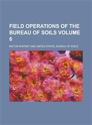 Field Operations of the Bureau of Soils Volume 6,1236921542,9781236921543