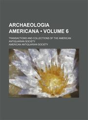 Archaeologia Americana (Volume 6 ); Transactions and Collections of the American Antiquarian Society,1235811190,9781235811197