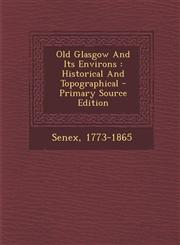 Old Glasgow and Its Environs Historical and Topographical - Primary Source Edition,1295463644,9781295463640
