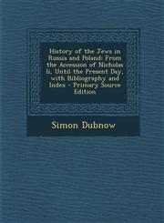 History of the Jews in Russia and Poland From the Accession of Nicholas II, Until the Present Day, with Bibliography and Index - Primary Source Editi,1294541196,9781294541196