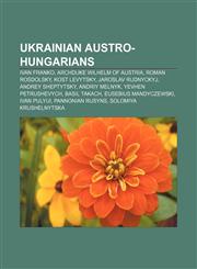Ukrainian Austro-Hungarians Ivan Franko, Archduke Wilhelm of Austria, Roman Rosdolsky, Kost Levytsky, Jaroslav Rudnyckyj, Andrey Sheptytsky,1156146054,9781156146057