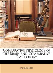 Comparative Physiology of the Brain and Comparative Psychology,1146369506,9781146369503