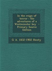 In the reign of terror the adventures of a Westminster boy  - Primary Source Edition,1293236888,9781293236888