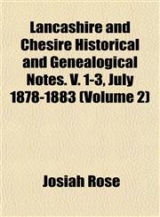 Lancashire and Chesire Historical and Genealogical Notes. V. 1-3, July 1878-1883 (Volume 2),1152993321,9781152993327