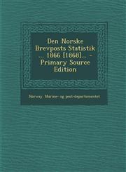 Den Norske Brevposts Statistik ... 1866 [1868]... - Primary Source Edition,1293868450,9781293868454